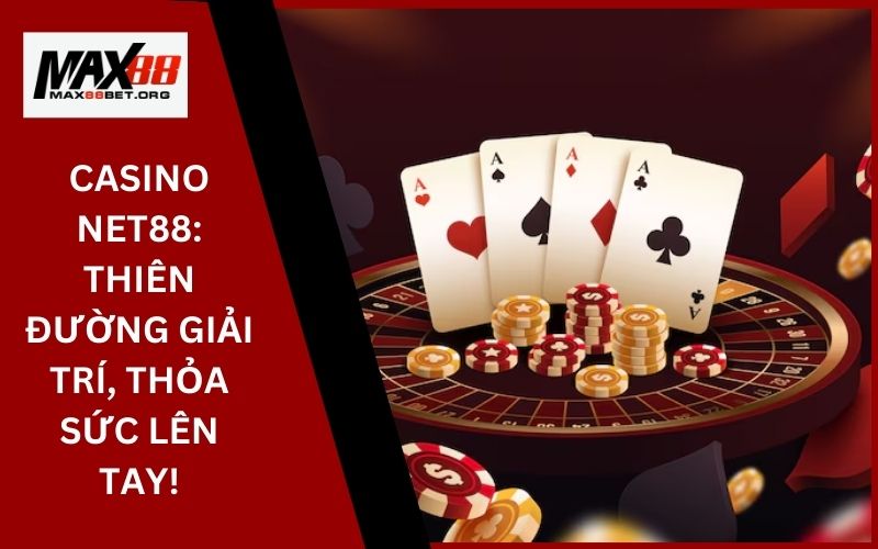 Casino Net88_ Thiên đường giải trí, thỏa sức lên tay!