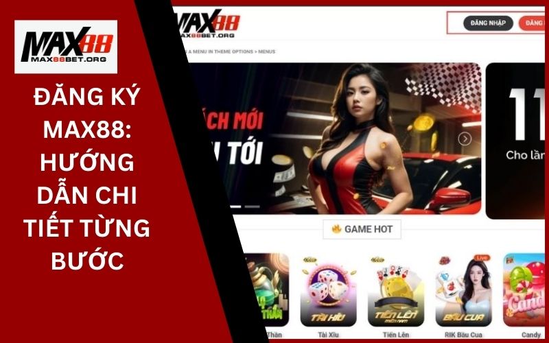 Đăng Ký Max88_ Hướng dẫn chi tiết từng bước